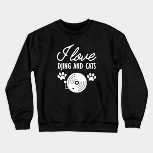 Dj and Cat - I love Djing and Cats Crewneck Sweatshirt